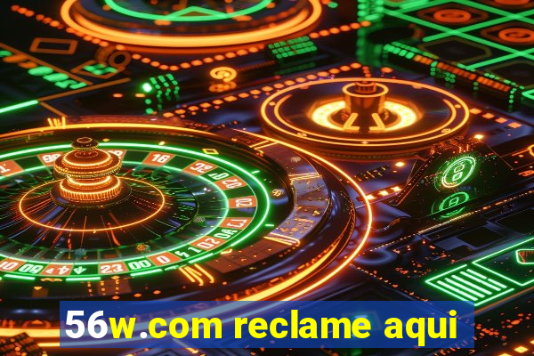 56w.com reclame aqui